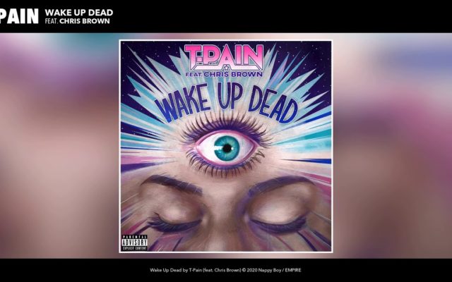 New Music: T-Pain – ‘Wake Up Dead’ (Feat. Chris Brown)